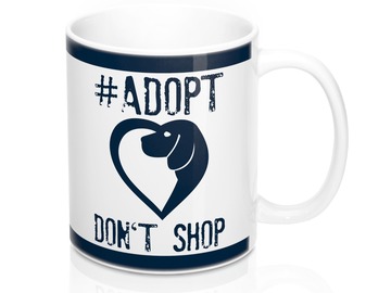 Selling: Free Shipping - Adopt Don't Shop - 11oz Mug