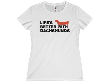 Selling: Free Shipping - Life's Better with Dachshunds - Women's Tee