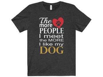 Selling: The More People I Meet The More I Like My Dog Men's T-Shirt