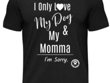 Selling: I Only Love My Dog & My Momma