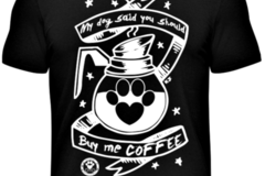 Selling: My Dog Said You Should Buy Me Coffee