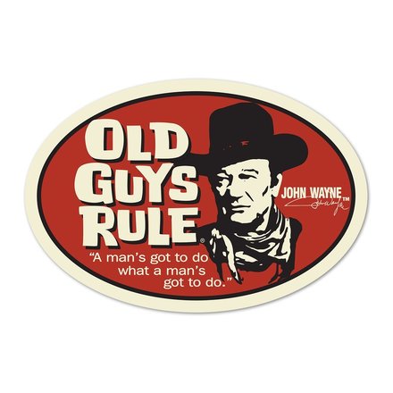 25 OLD GUYS RULE JOHN WAYNE "A MANS GOT TO DO" DIE/CUT STICKERS 