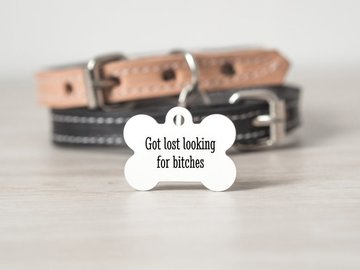 Selling: Personalized Bone ID Tag - Got Lost Looking For Bitches - 1.25"