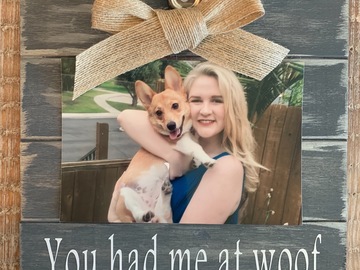 Selling: “You had me at woof “ wood frame