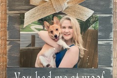 Selling: “You had me at woof “ wood frame