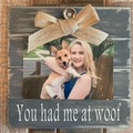 Selling: “You had me at woof “ wood frame