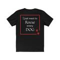 Selling: "I just want to Rescue every DOG" Shirt