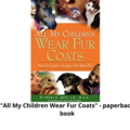 Selling: All My Children Wear Fur Coats -  Leave a Legacy for Your Pet