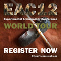 Date: EAC12 - Experimental Archaeology Conference - WORLD TOUR
