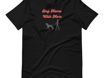 Selling: "Dog Moms Walk More" T-Shirt for Dog Lovers