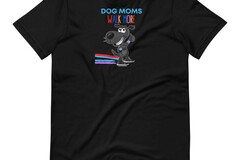 Selling: Dog Moms Walk More T-Shirt for Moms who love their dogs