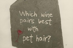 Selling: "What Wine Pairs Best with (Pet or Dog) Hair" hanging slate sign