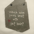 Selling: "What Wine Pairs Best with (Pet or Dog) Hair" hanging slate sign