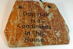Selling: "(Pet or Dog) Hair is a Condiment in this House" slate sign