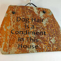 Selling: "(Pet or Dog) Hair is a Condiment in this House" slate sign