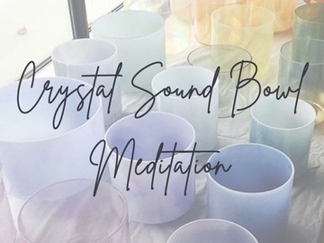 Services (Per Hour Pricing): Crystal Sound Bowl Meditation