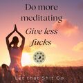 Services (Per Hour Pricing): Let That Sh!t Go : An empowering meditation