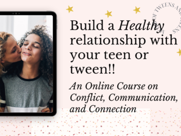 Product: Build a Healthy Relationship With Your Teen or Tween