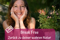 Workshop Angebot (Termine): Online Live Training "Break Free - Zurück zu deiner wahren Natur"