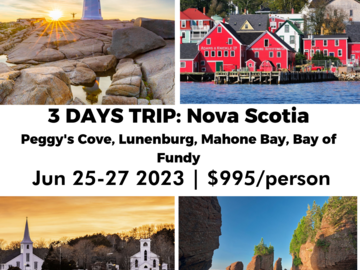 For Trips/ Tours: 3 days trip: Peggy's Cove, Lunenburg, Mahone Bay, Bay of fundy