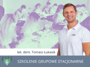 Kurs: PAKIET 3 DNI SZKOLEŃ Z LEK. DENT. TOMASZEM ŁUKASIKIEM 