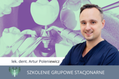 Kurs: MÓJ PIERWSZY IMPLANT - PODSTAWY IMPLANTOLOGII