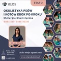 Kurs: Okulistyka Psów i Kotów "Krok po Kroku" - Chirurgia Okulistyczna
