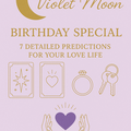 Selling: VIOLET MOONS BIRTHDAY SPECIAL- 7 PREDICTIONS FOR YOUR LOVE LIFE