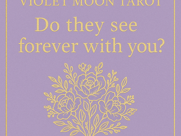 Selling: SAME DAY READING- DO THEY SEE FOREVER WITH YOU?