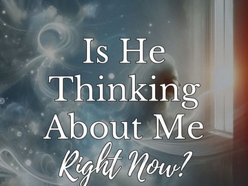 Selling: Is he thinking about me right now? Psychic reading