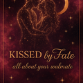 Selling: Kissed By Fate- All About Your Soulmate