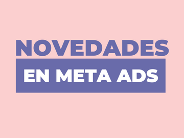 Radar: Novedades en Meta Ads