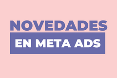 Radar: Novedades en Meta Ads