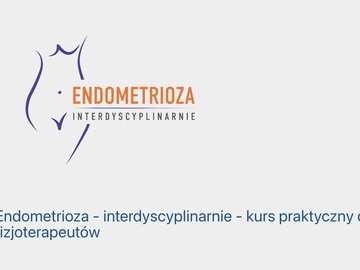 Kurs: Endometrioza – interdyscyplinarnie – kurs praktyczny dla fizjoter