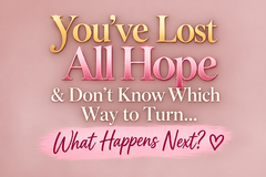 Selling: You’ve Lost All Hope & Don’t Know Which Way to Turn… ❤️